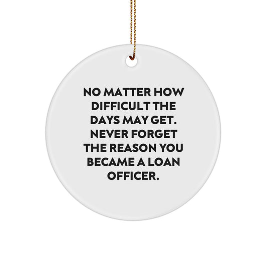 Inspirational Loan Officer Circle Ornament, Funny Quote Gifts from Friends, Coworkers, Family to Loan Officer Men, Women, for Christmas Unique Office Decor - Image 1
