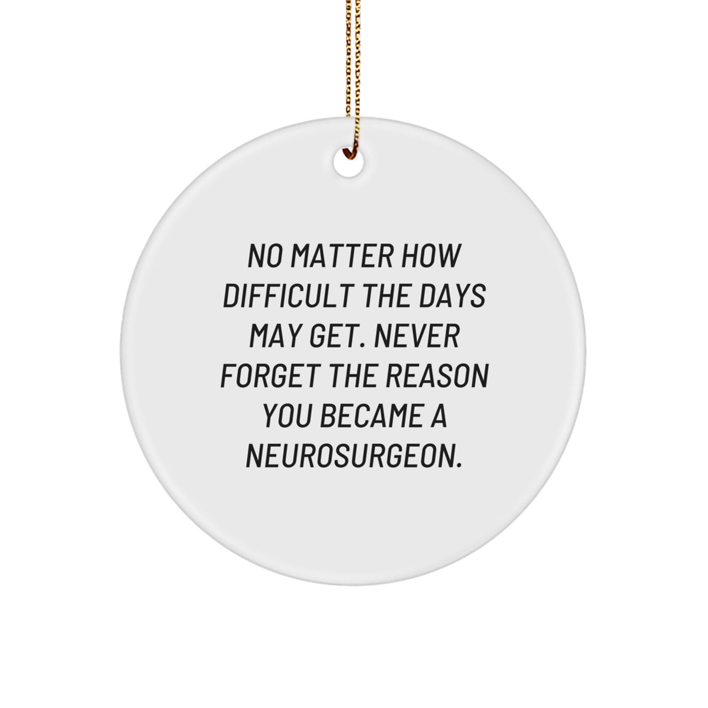 Inspirational Neurosurgeon Gifts - Circle Ornament, Funny Quote for Christmas Unique Gifts from Friends, Family, or Coworkers to Neurosurgeon, Men, or Women - Image 1