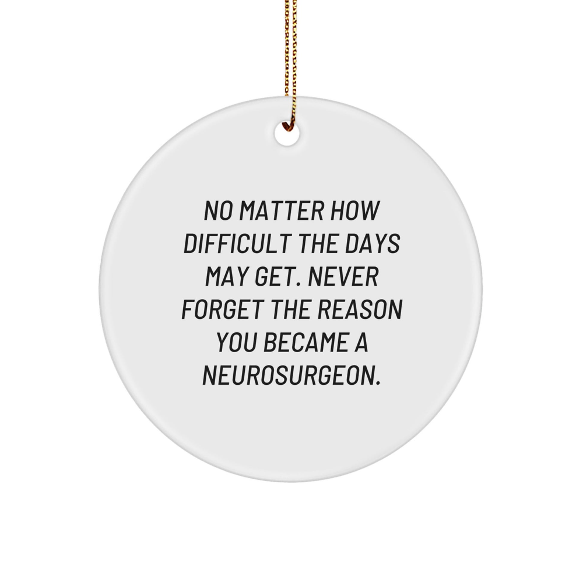 Inspirational Neurosurgeon Gifts - Circle Ornament, Funny Quote for Christmas Unique Gifts from Friends, Family, or Coworkers to Neurosurgeon, Men, or Women - Image 1