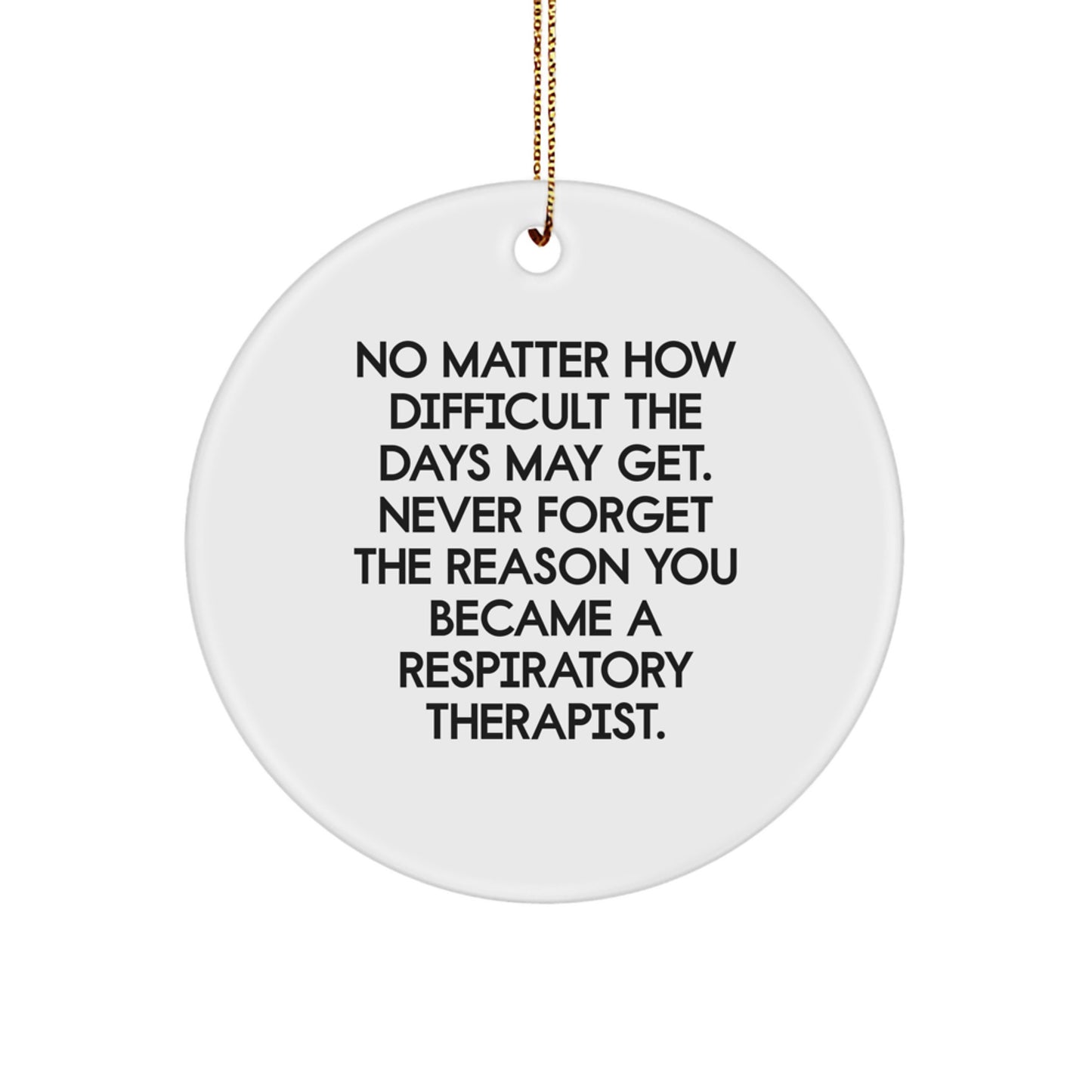Funny Inspirational Respiratory Therapist Gifts from Men to Women, Friends, Family - Never Forget the Reason You Became a Respiratory Therapist Christmas Unique Gift Circle Ornament - Image 1
