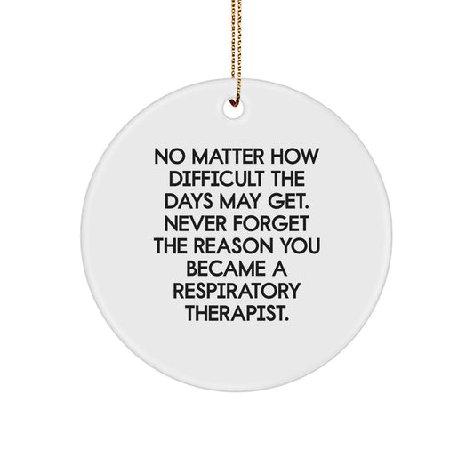 Funny Inspirational Respiratory Therapist Gifts from Men to Women, Friends, Family - Never Forget the Reason You Became a Respiratory Therapist Christmas Unique Gift Circle Ornament - Image 1
