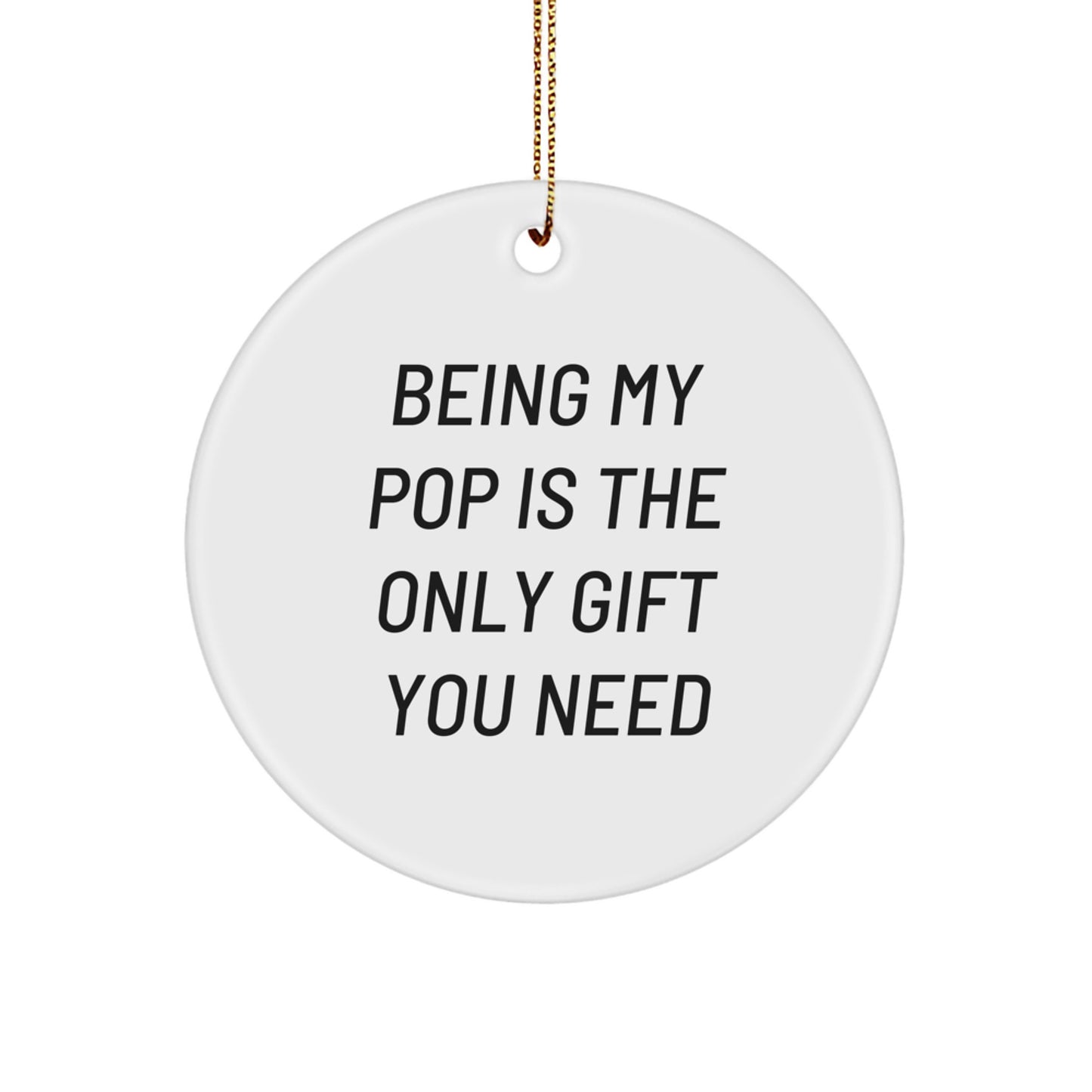 Funny Pop Circle Ornaments Gifts from Family for Pop, Being My Pop Is The Only Gift You Need, Christmas Circle Ornament - Image 1