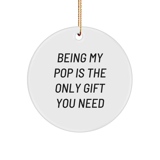 Funny Pop Circle Ornaments Gifts from Family for Pop, Being My Pop Is The Only Gift You Need, Christmas Circle Ornament - Image 1