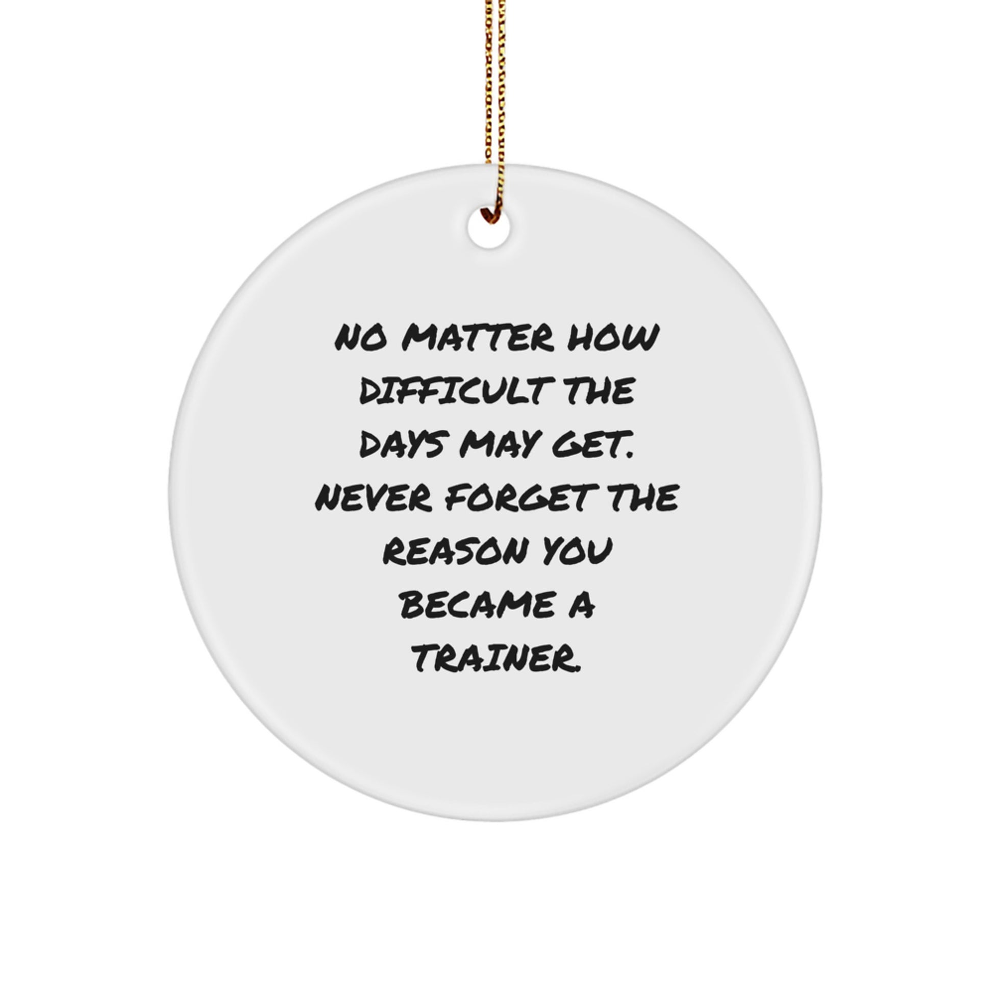 Inspirational Quotes for Trainer - Funny Christmas Circle Ornament Gifts from Friends, Family, Coworkers, and Loved Ones, Gifts for Trainer, Men, Women, and Everyone - Image 1