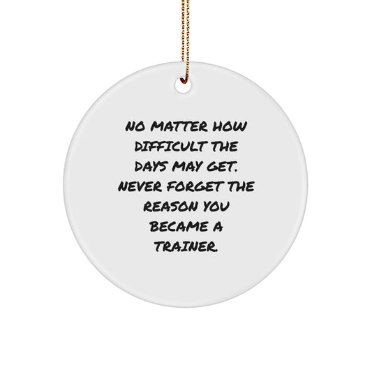 Inspirational Quotes for Trainer - Funny Christmas Circle Ornament Gifts from Friends, Family, Coworkers, and Loved Ones, Gifts for Trainer, Men, Women, and Everyone - Image 1