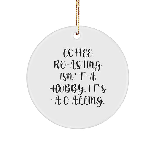 Coffee Roasting Gifts from Friends, Christmas Unique Gifts for Coffee Roasting Lovers - Circle Ornament with Inspirational Quote, Funny Coffee Roaster - Image 1