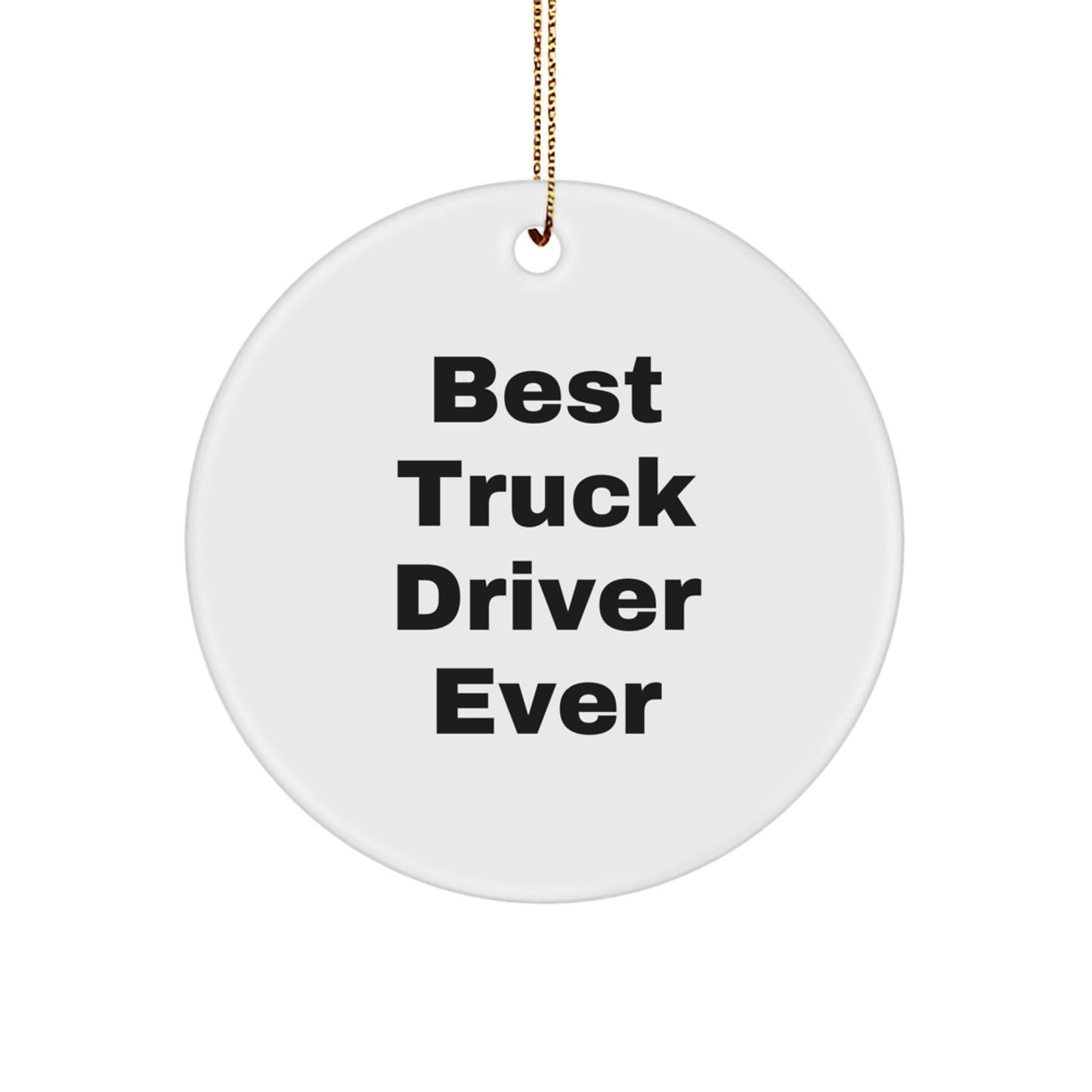 Best Truck Driver Ever Gifts for Men, White Circle Ornament, Funny Quote, Christmas Unique Gifts from Friends, Family - Image 1