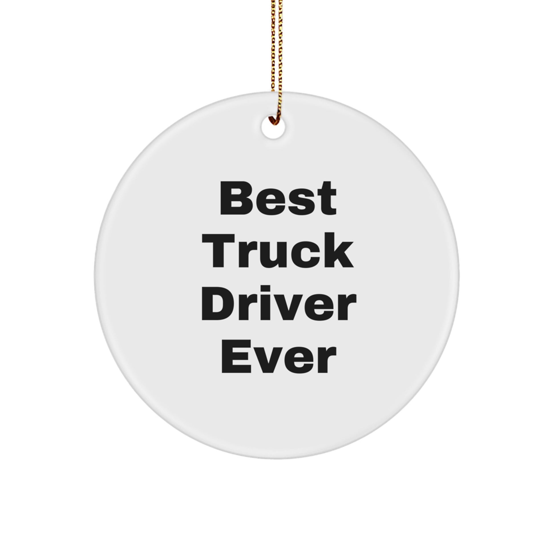 Best Truck Driver Ever Gifts for Men, White Circle Ornament, Funny Quote, Christmas Unique Gifts from Friends, Family - Image 1