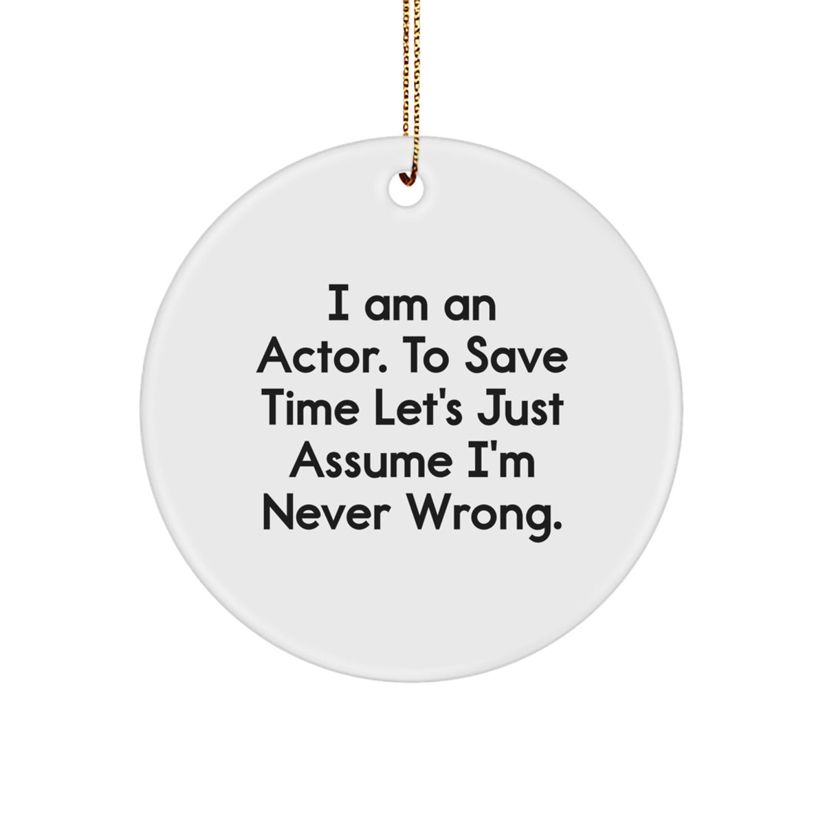 Funny Actor Quotes Circle Ornament Gifts from Friends for Actor - Image 1