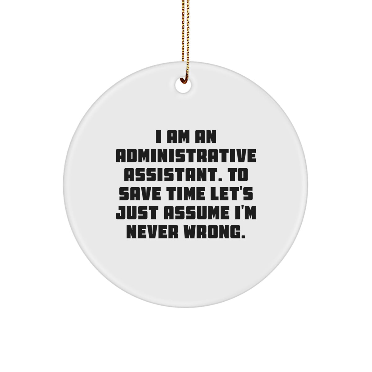 Funny Circle Ornament Gifts from Friends or Family for the Office Professional 'I'm Never Wrong' - Unique Christmas Decorations - Image 1