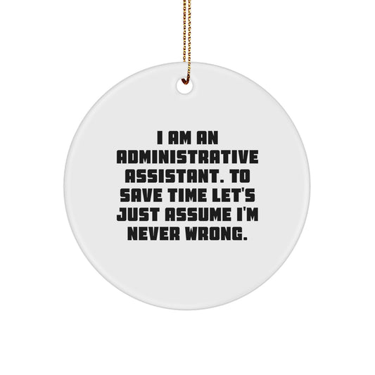 Funny Circle Ornament Gifts from Friends or Family for the Office Professional 'I'm Never Wrong' - Unique Christmas Decorations - Image 1