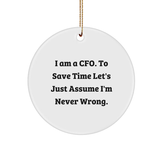 Funny CFO Christmas Unique Gifts for Men - 'I Am A Cfo. To Save Time Let's Just Assume I'm Never Wrong.' Circle Ornament - Image 1