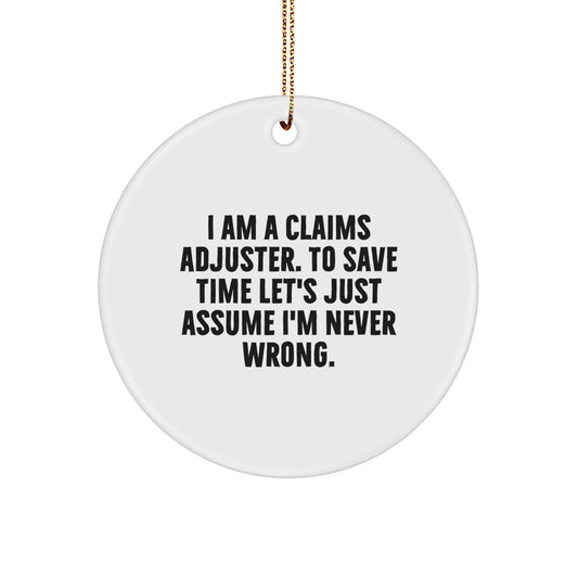 Funny Claims Adjuster Gifts for Men, Circle Ornament from Friends, Christmas Unique Office Decor, 'I Am A Claims Adjuster. To Save Time Let's Just Assume I'm Never Wrong.' Quote - Image 1