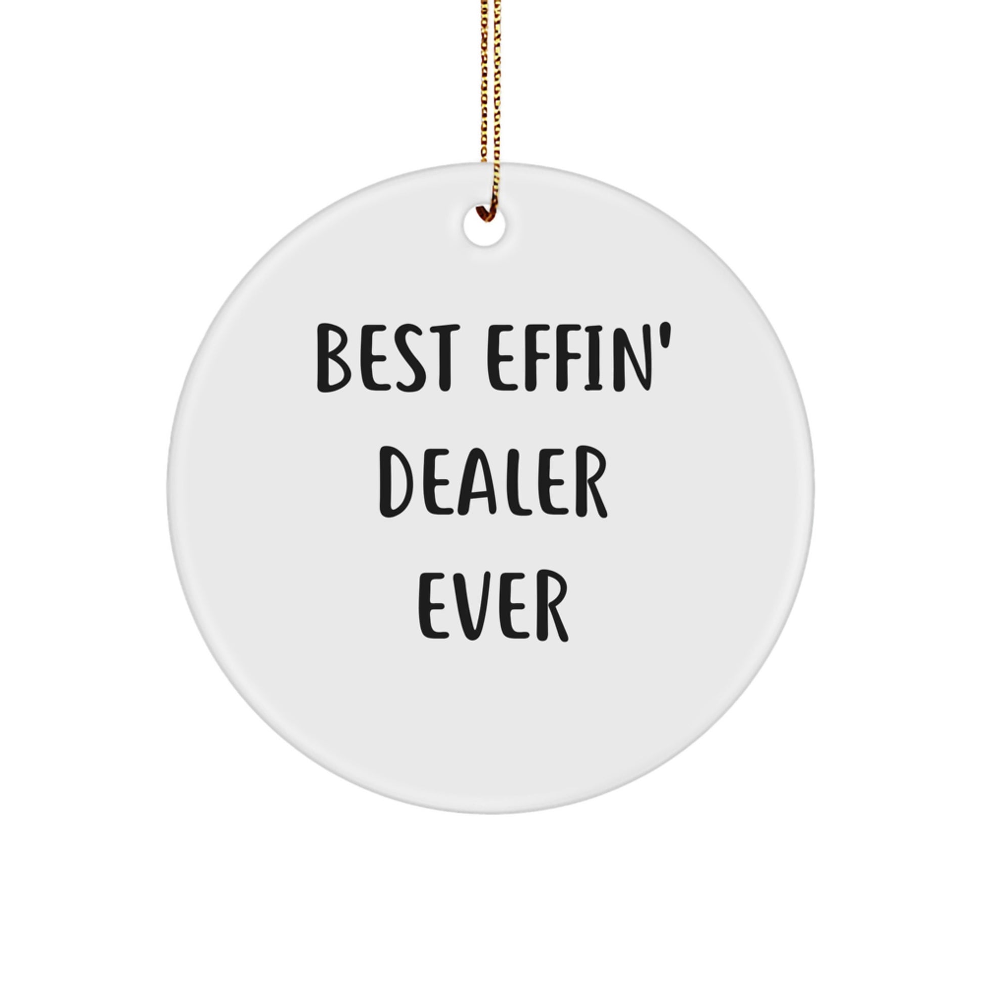Funny Dealer Gifts for Christmas - 'Best Effin' Dealer Ever' Circle Ornament, Made from Durable MDF with High-Gloss Finish, White Color, Ideal Gift from Friends or Family to Dealer - Image 1
