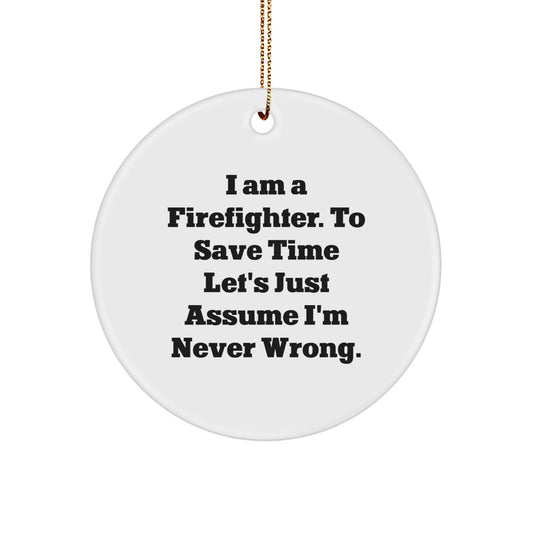 Funny Firefighter Gifts from Friends for Firefighters - 'I'm Never Wrong' Circle Ornament, Christmas Unique Gifts - Image 1