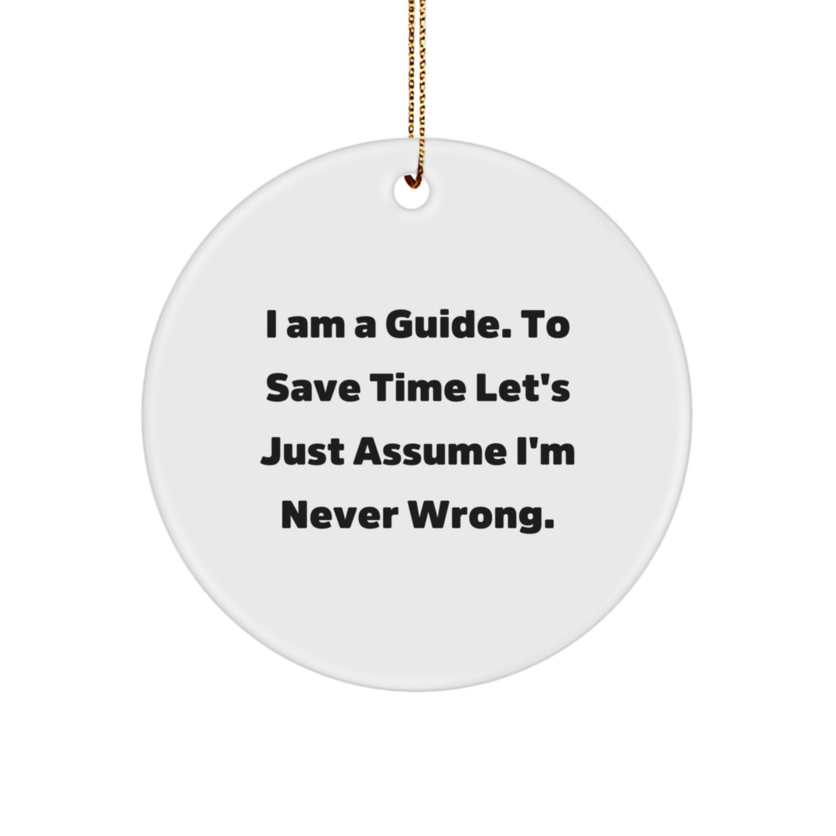 Funny Guide Gifts for Men Women Friends Family Christmas Circle Ornament with I'm Never Wrong Sarcasm Quote - Image 1