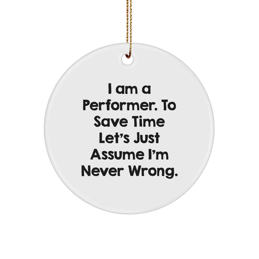Funny Quote Performer Circle Ornament Gifts from Friends for Christmas - I'm Never Wrong - Image 1