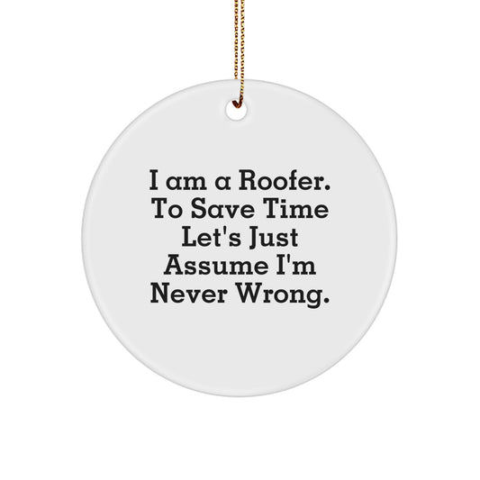 Funny Roofer Gifts from Men - Unique Christmas Unique Gifts for a Roofer, Circle Ornament, I'm Never Wrong Quote - Image 1