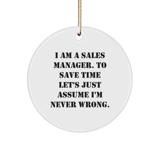 Funny Sales Manager Gifts from Friends Christmas Circle Ornaments for Office, Inspirational Quote 'I am a Sales Manager. To Save Time Let's Just Assume I'm Never Wrong.' - Image 1