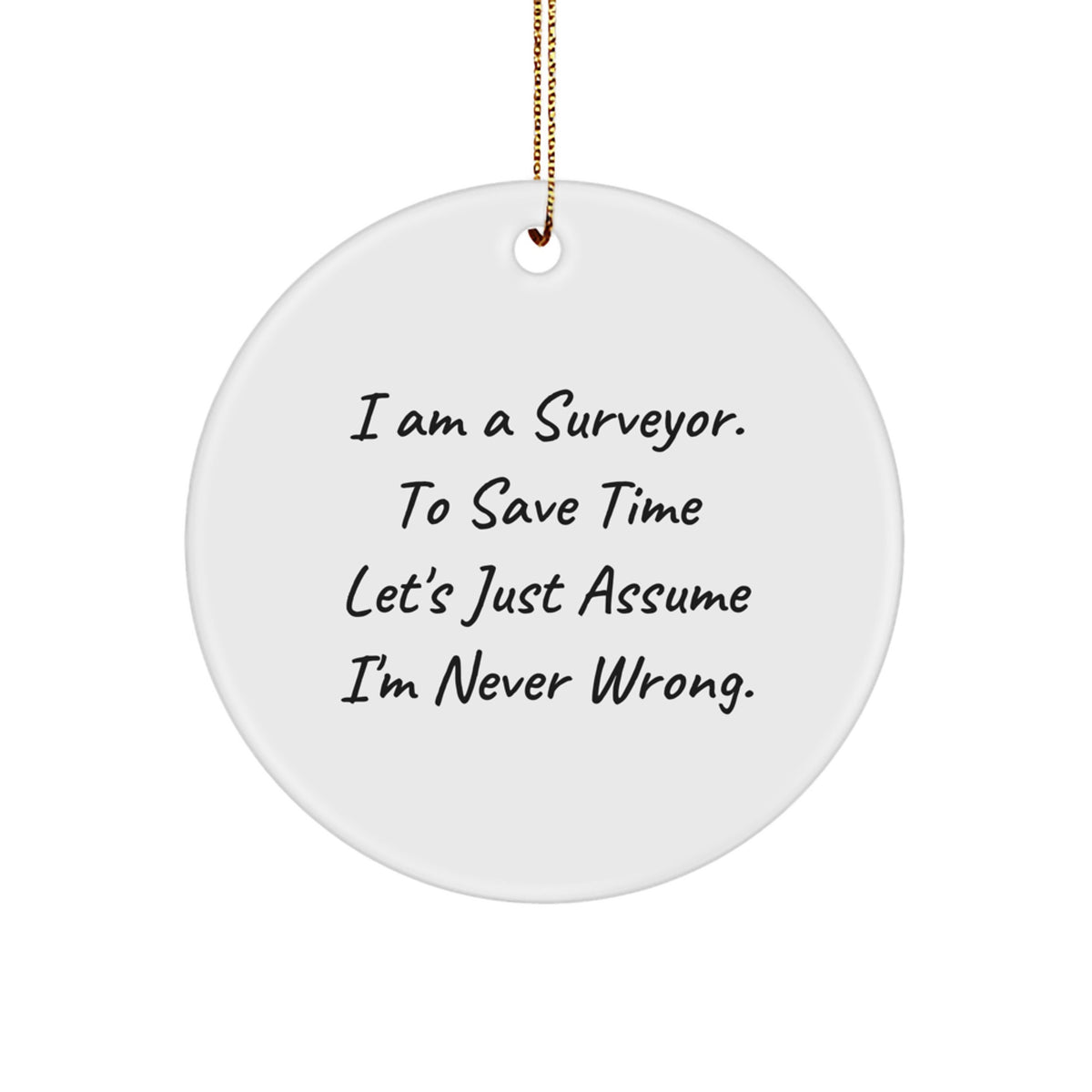 Funny Surveyor Gifts from Friends for Christmas Unique Ornaments - I Am Always Right Circle Decor - Image 1