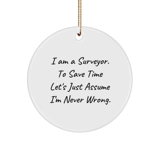 Funny Surveyor Gifts from Friends for Christmas Unique Ornaments - I Am Always Right Circle Decor - Image 1