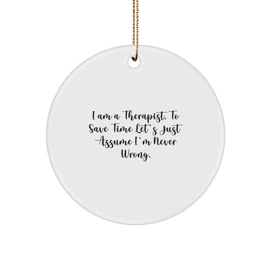 Funny Therapist Gifts from Friends for Therapist: Therapist Circle Ornament with 'I Am A Therapist. To Save Time Let's Just Assume I'm Never Wrong.' Quote, Perfect for Christmas Unique Gifts - Image 1