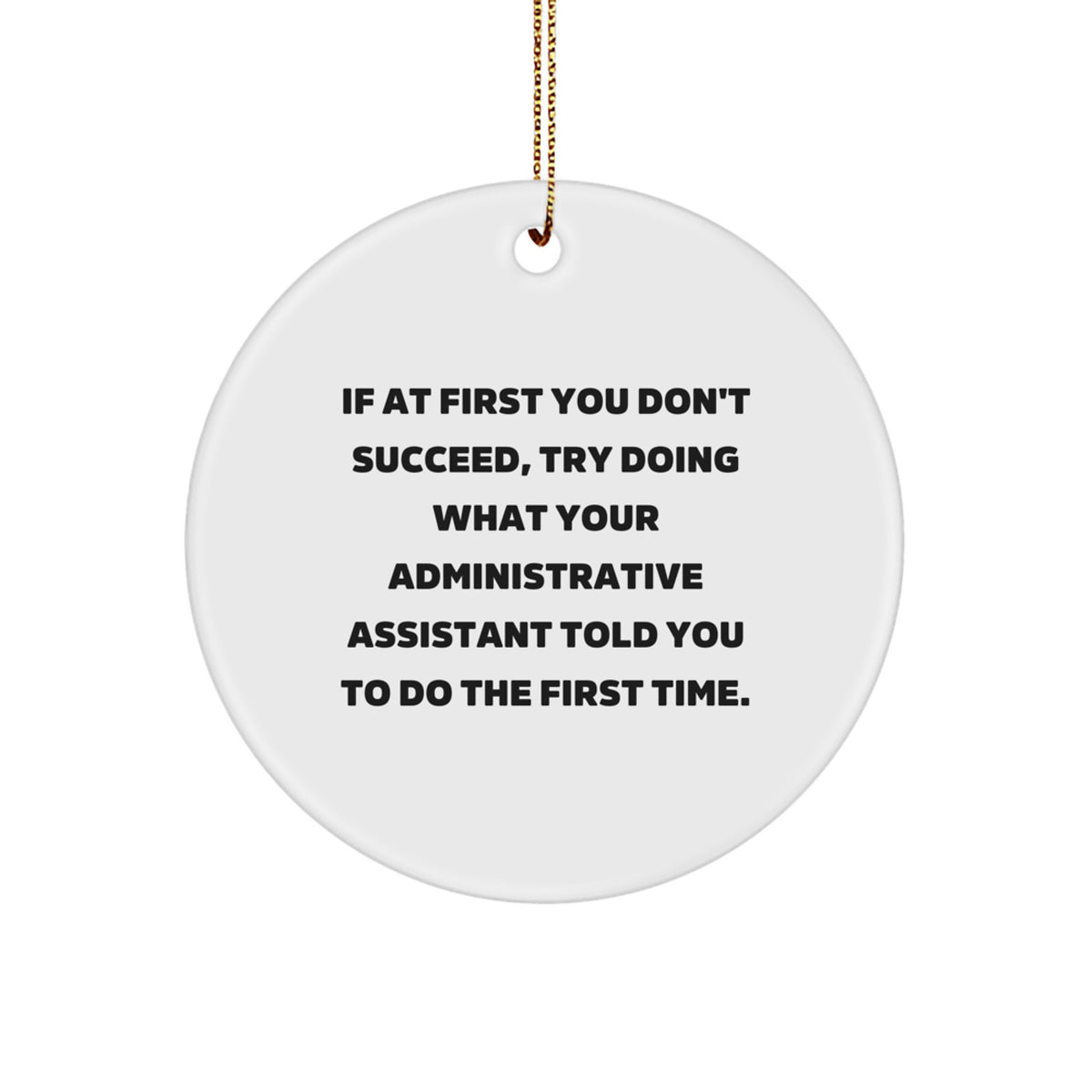 Funny Administrative Assistant Gifts from Friends - Circle Ornament for Christmas Unique Decorations, If Your Administrative Assistant Told You To Do It First Time - Image 1