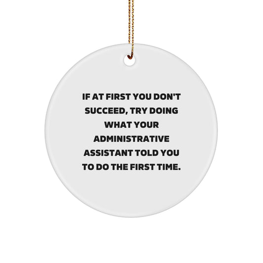 Funny Administrative Assistant Gifts from Friends - Circle Ornament for Christmas Unique Decorations, If Your Administrative Assistant Told You To Do It First Time - Image 1