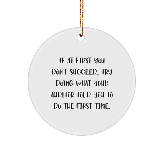 Funny Auditor Gifts from Men for Auditor Friends, If At First You Don't Succeed, Try Doing What Your Auditor Told You To Do The First Time, Christmas Unique Circle Ornament - Image 1