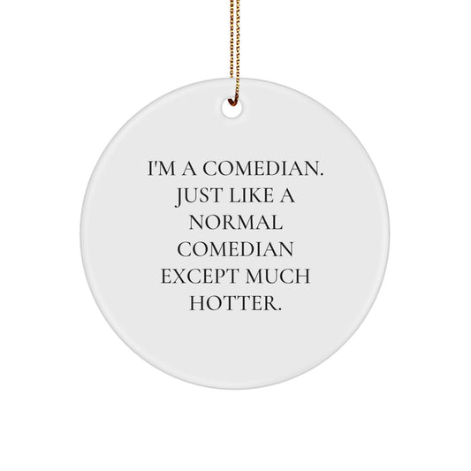 Comedian Gifts for Friends, Funny Circle Ornament with I'm A Comedian Quote, Christmas Unique Gifts from Friends - Image 1