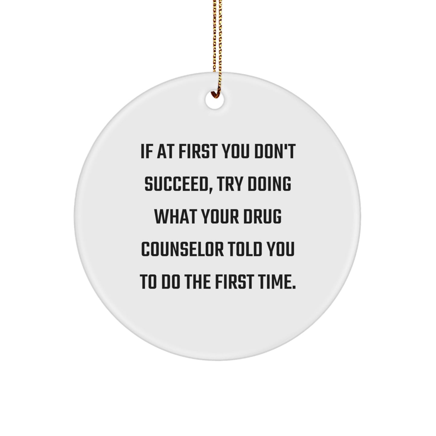 Funny Drug Counselor Gift for Men - 'Do What They Told You' Quote Circle Ornament, Perfect Christmas Unique Gifts from Friends for Family - Image 1