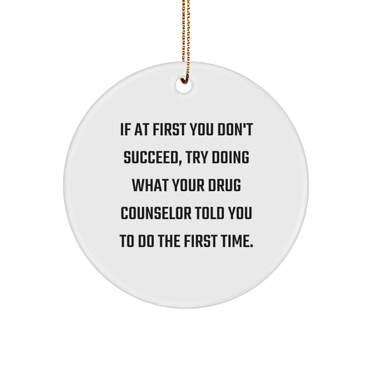 Funny Drug Counselor Gift for Men - 'Do What They Told You' Quote Circle Ornament, Perfect Christmas Unique Gifts from Friends for Family - Image 1