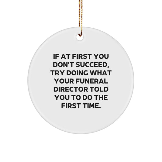 Funny Funeral Director Gifts for Men Women Friends from Family - If At First You Don't Succeed, Try Doing What Your Funeral Director Told You To Do The First Time Christmas Unique Gifts - Image 1