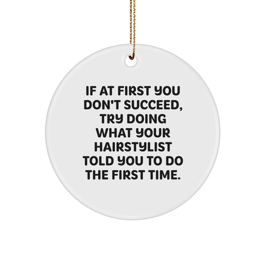 Funny Hairstylist Gifts from Friends to Hairstylists, Circle Ornament, 'If At First You Don't Succeed, Try Doing What Your Hairstylist Told You To Do The First Time' Christmas Unique - Image 1