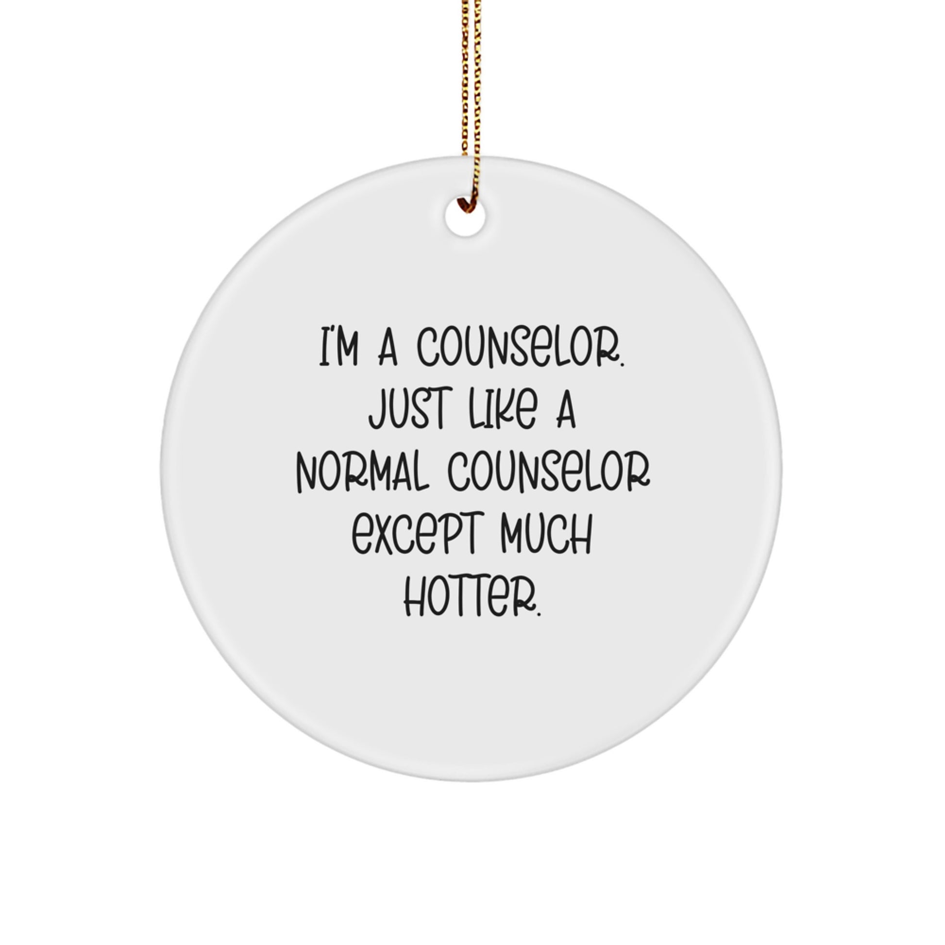 Hot Counselor Gift for Men, I'm A Counselor, Circle Ornament, Funny Christmas Memorable Present from Friends - Image 1