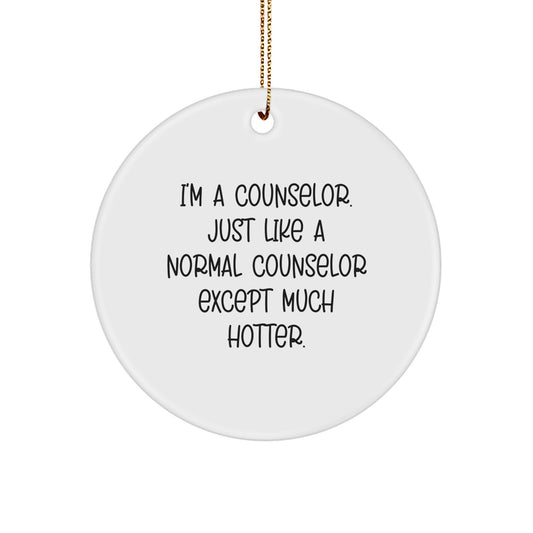 Hot Counselor Gift for Men, I'm A Counselor, Circle Ornament, Funny Christmas Memorable Present from Friends - Image 1