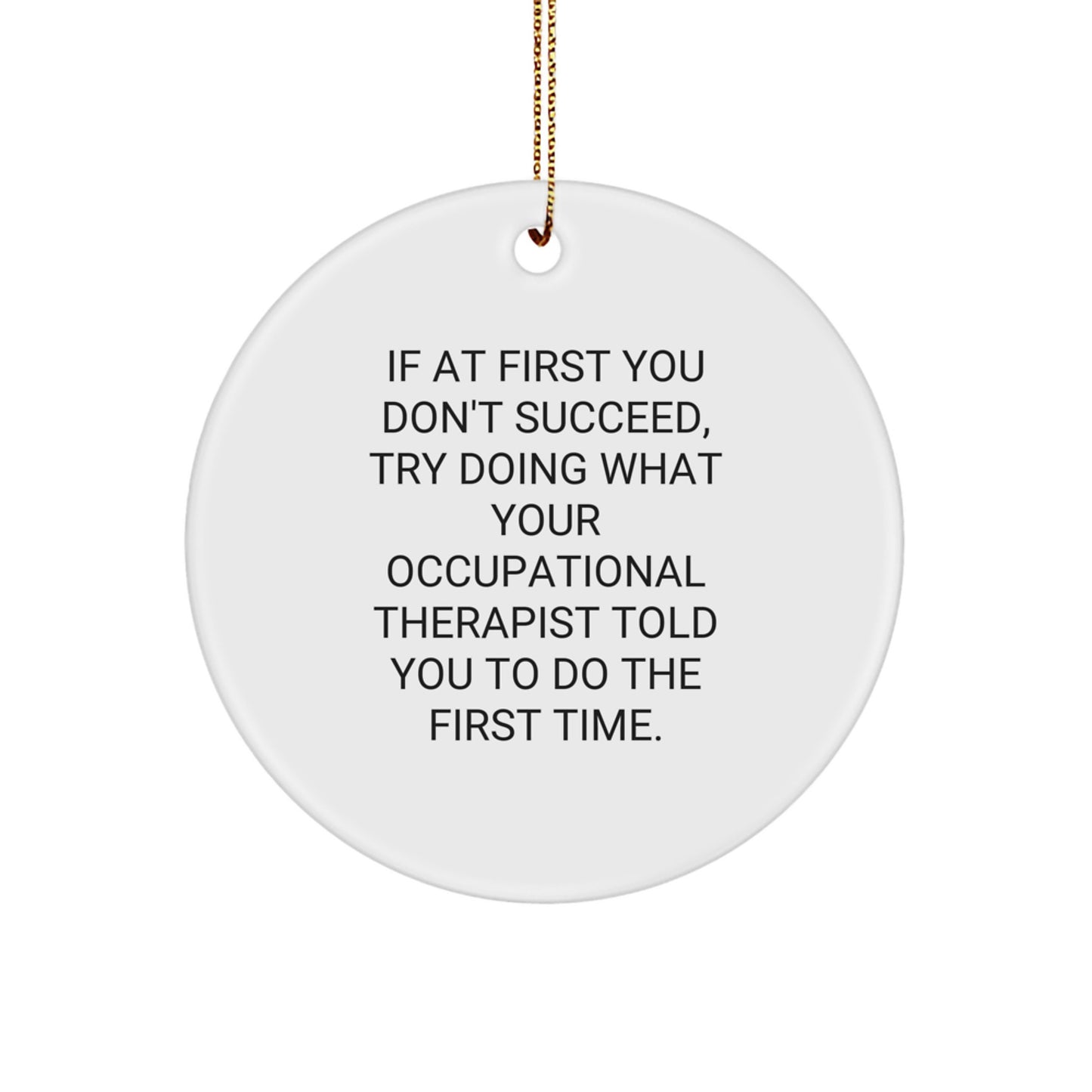 Funny Occupational Therapist Gifts from Friends, Christmas Unique Gifts for Occupational Therapist, Circle Ornament with Inspirational Quote - Image 1