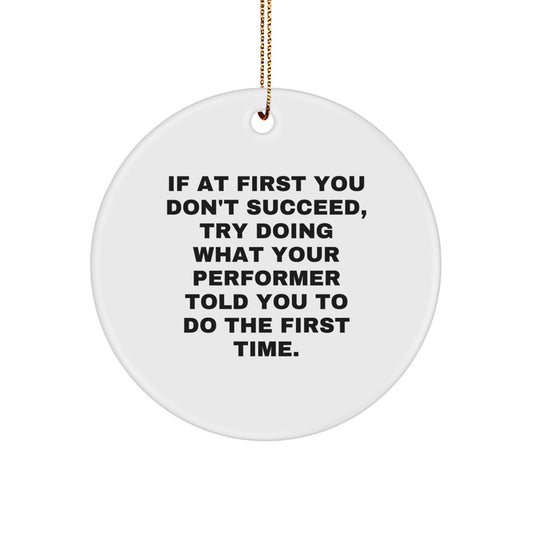 Funny Performer Gifts from Friends for Christmas - White Circle Ornament with Inspirational Quote - Image 1
