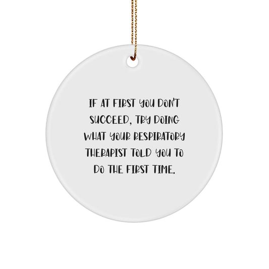 Funny Inspirational Gifts from Men for Respiratory Therapist Friends Unique Christmas Ornaments with If At First You Don't Succeed Quote Circle Ornament - Image 1