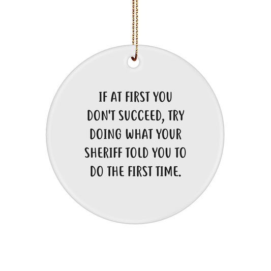 Funny Sheriff Gifts - Sheriff Christmas Ornament, If At First You Don't Succeed, Try Doing What Your Sheriff Told You To Do The First Time, Sheriff Office Decor - Image 1