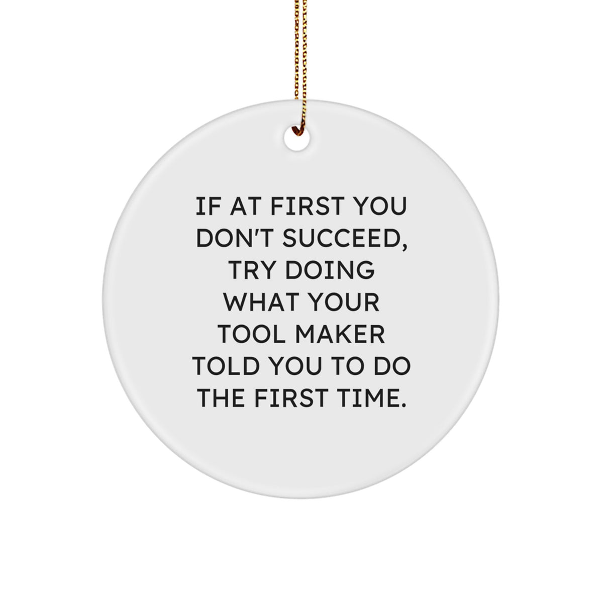 Funny Tool Maker Gifts from Friends or Family - Circle Ornament with Inspirational Quote for Tool Makers - Image 1