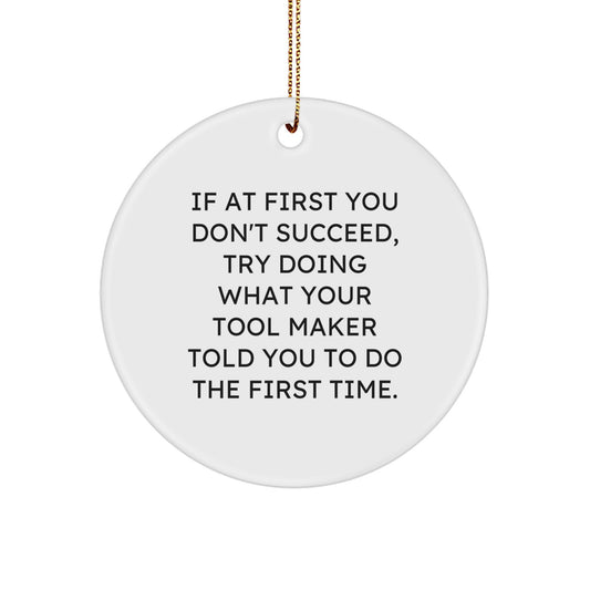 Funny Tool Maker Gifts from Friends or Family - Circle Ornament with Inspirational Quote for Tool Makers - Image 1