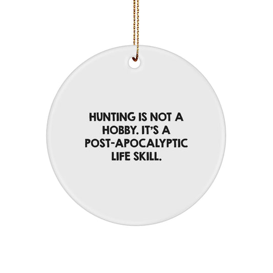 Funny Hunting Gifts for Men - 'Hunting Is Not A Hobby. It's A Post-apocalyptic Life Skill.' Circle Ornament, White, Christmas Unique Decorations Gifts for Hunting Lovers - Image 1