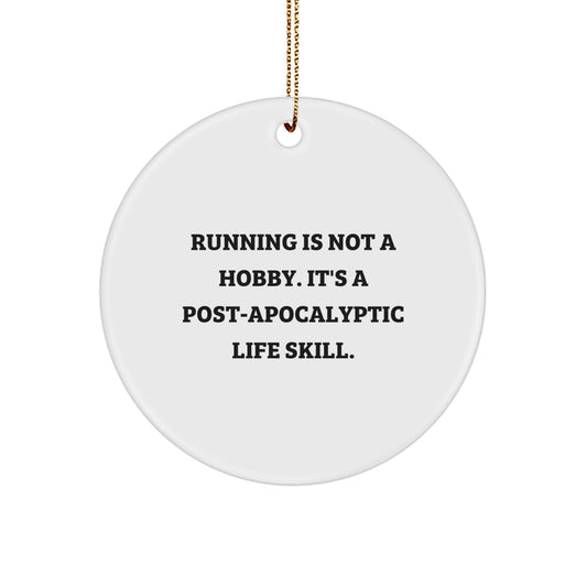 Funny Running Gifts for Friends - Running Is Not A Hobby. It's A Post-apocalyptic Life Skill. Circle Ornament, Holiday Christmas Unique Gifts from Friends - Image 1