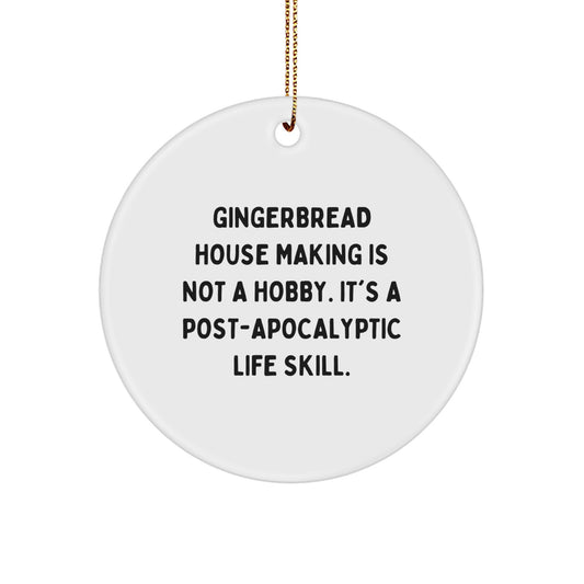 Funny Gingerbread House Making Gifts from Men to Family with Circle Ornament, 'Gingerbread House Making Is Not A Hobby. It's A Post-apocalyptic Life Skill.' - Image 1