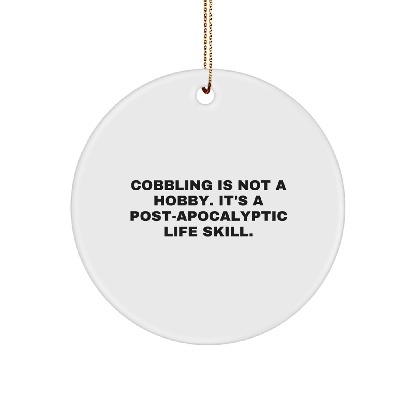 Funny Cobbling Circle Ornaments Gifts from Friends for Christmas - A Post-apocalyptic Life Skill, 'Cobbling Is Not A Hobby. It's A Life Skill.' Circle Ornament, White, Christmas Unique Gifts - Image 1