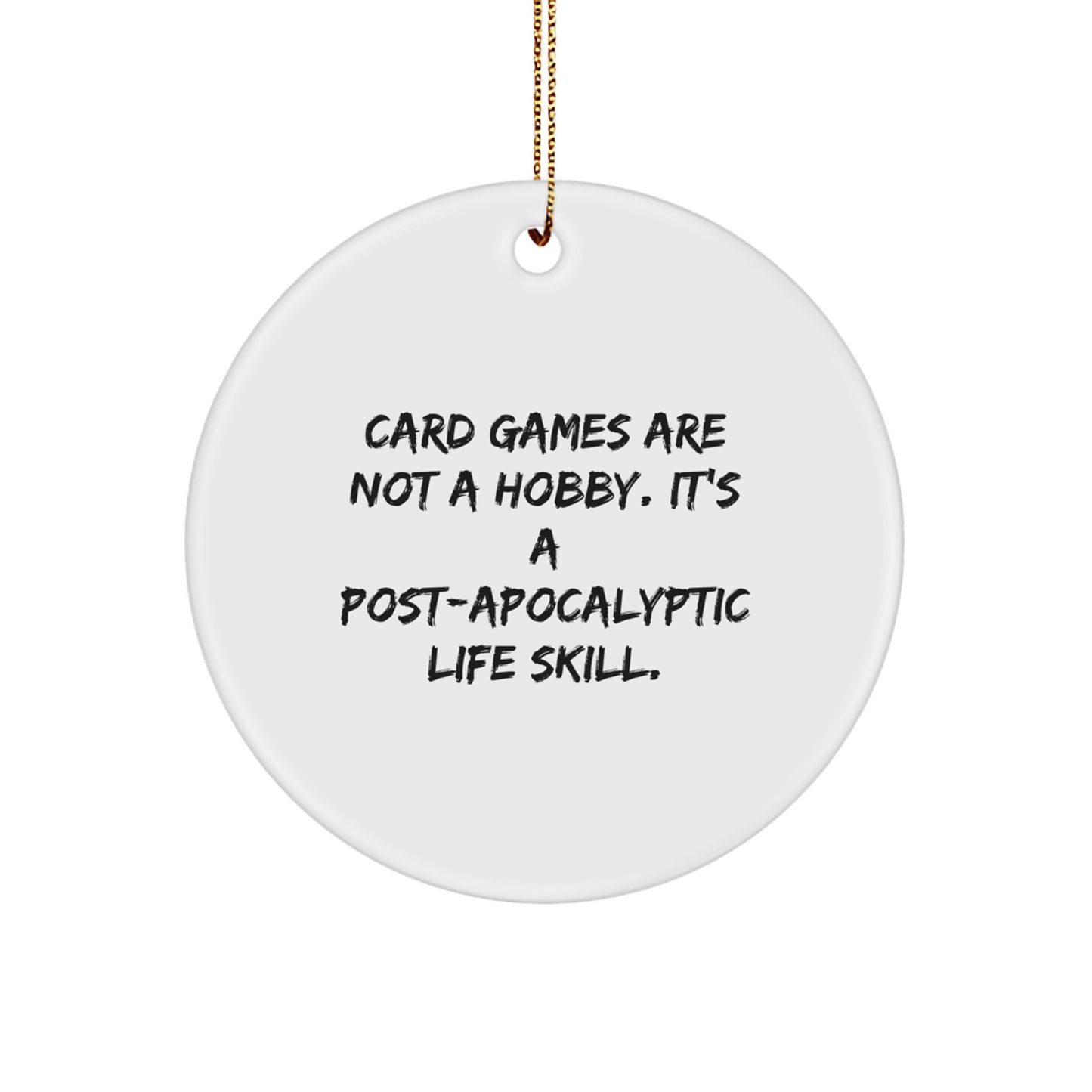 Funny Card Games Circle Ornament for Friends, 'Card Games Are Not A Hobby. It's A Post-apocalyptic Life Skill.' Christmas Unique Gifts from Men to Family - Image 1