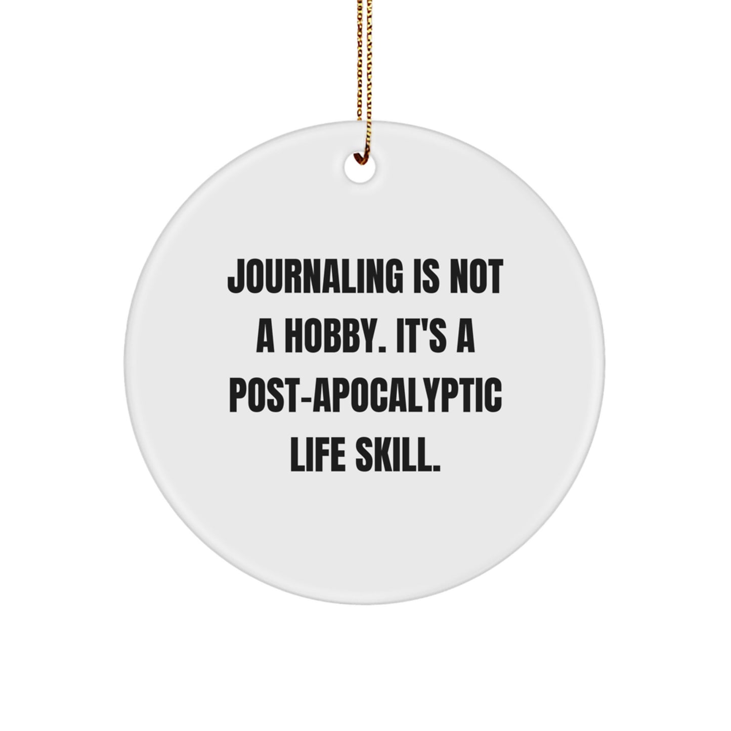 Funny Journaling Gifts from Friends for Journaling Enthusiasts - 'Journaling Is Not A Hobby. It's A Post-apocalyptic Life Skill.' Christmas Unique Circle Ornament - Image 1