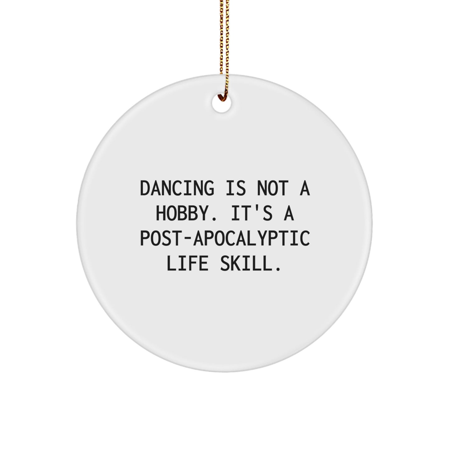 Funny Dancing Gifts for Friends and Family - Unique Circle Ornament with Dancing Is Not A Hobby Its A Post-Apocalyptic Life Skill Quote, White, Christmas Decorations - Image 1
