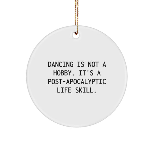 Funny Dancing Gifts for Friends and Family - Unique Circle Ornament with Dancing Is Not A Hobby Its A Post-Apocalyptic Life Skill Quote, White, Christmas Decorations - Image 1